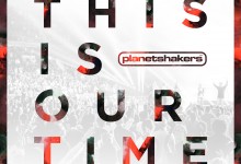 PLANETSHAKERS – THIS IS OUR TIME