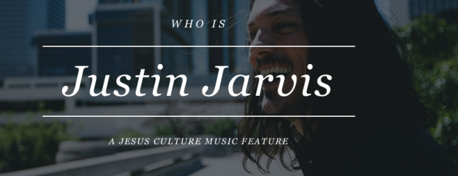 Who is Justin Jarvis of Jesus Culture