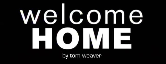 Welcome Home by Tom Weaver