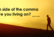 WHAT SIDE OF THE COMMA ARE YOU LIVING ON?