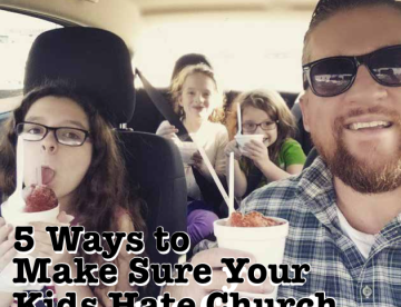 5 ways to make sure your kids hate church